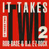 Rob Base & DJ E-Z Rock
 - It Takes Two
