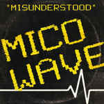 Mico Wave
 - Misunderstood
