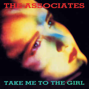 The Associates
 - Take Me To The Girl
