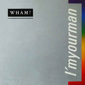 Wham!
 - I'm Your Man
