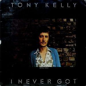 Tony Kelly
 - I Never Got
