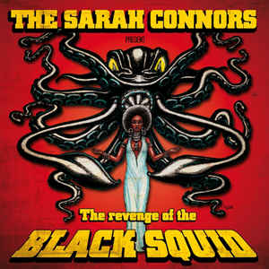 The Sarah Connors
 - The Revenge Of The Black Squid
