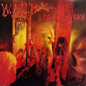 W.A.S.P.
 - Live... In The Raw
