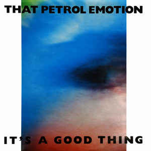 That Petrol Emotion
 - It's A Good Thing
