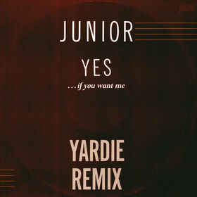 Junior
 - Yes... (If You Want Me)
