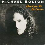 Michael Bolton
 - How Can We Be Lovers
