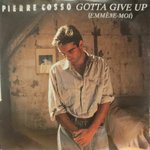Pierre Cosso
 - Gotta Give Up
